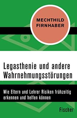 Legasthenie und andere Wahrnehmungsstörungen: Wie Eltern und Lehrer Risiken frühzeitig erkennen und helfen können