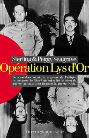 Opération Lys d'Or : le scandaleux secret de la guerre du Pacifique ou Comment les Etats-Unis ont utilisé le trésor de guerre japonais pour financer la guerre froide