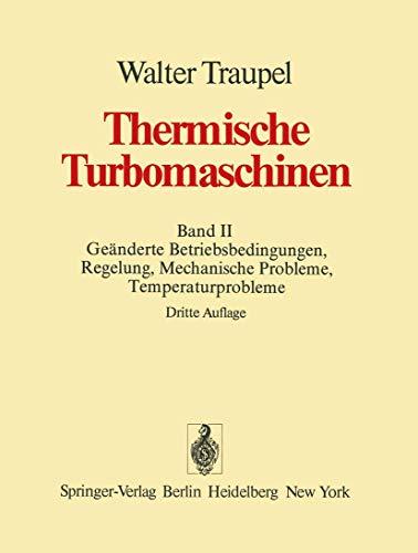 Thermische Turbomaschinen: Band 2: Geänderte Betriebsbedingungen, Regelung, mechanische Probleme, Temperaturprobleme