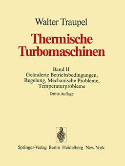 Thermische Turbomaschinen: Band 2: Geänderte Betriebsbedingungen, Regelung, mechanische Probleme, Temperaturprobleme