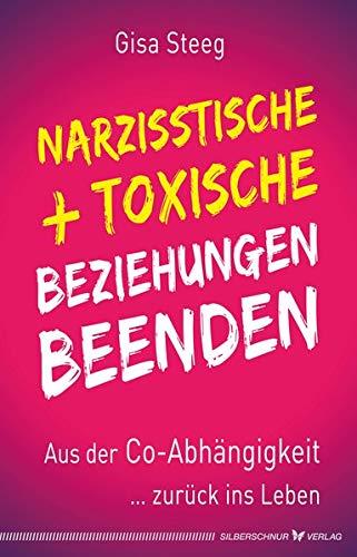 Narzisstische und toxische Beziehungen beenden: Aus der Co-Abhängigkeit zurück ins Leben