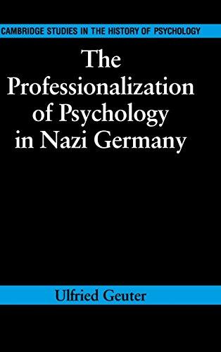 The Professionalization of Psychology in Nazi Germany (Cambridge Studies in the History of Psychology)