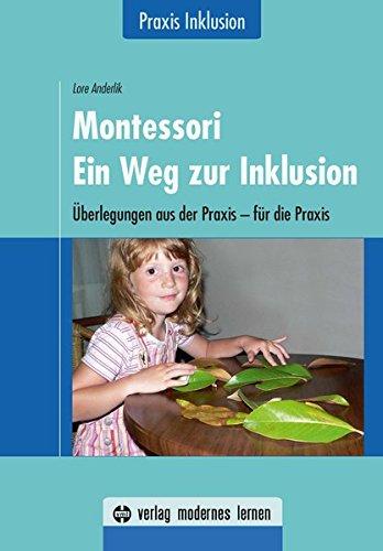 Montessori - Ein Weg zur Inklusion: Überlegungen aus der Praxis - für die Praxis / Praxis Inklusion