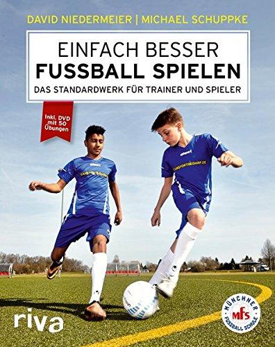 Einfach besser Fussball spielen: Das Standardwerk für Trainer und Spieler