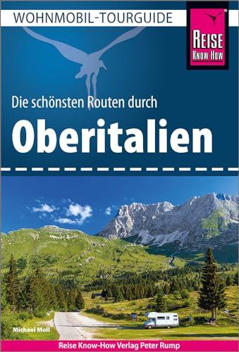 Reise Know-How Wohnmobil-Tourguide Oberitalien: Die schönsten Routen