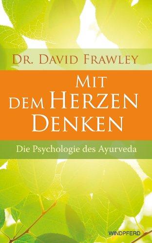 Mit dem Herzen denken - Die Psychologie des Ayurveda