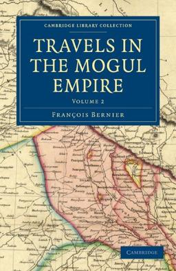 Travels in the Mogul Empire 2 Volume Paperback Set: Travels in the Mogul Empire: Volume 2 (Cambridge Library Collection - Travel and Exploration in Asia)