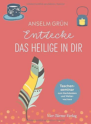 Entdecke das Heilige in dir. Taschenseminar zum Nachdenken und Weiterwachsen (Taschenseminar Anselm Grün)