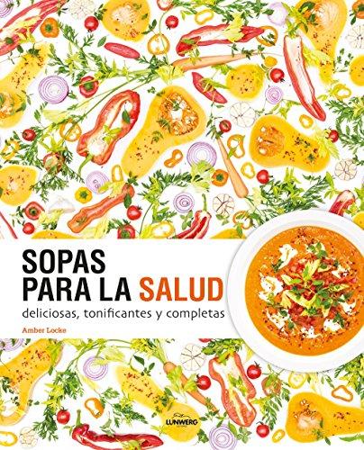 Sopas para la salud : deliciosas, tonificantes y completas (Gastronomía)