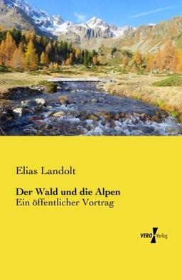 Der Wald und die Alpen: Ein oeffentlicher Vortrag