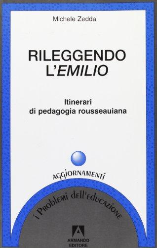 Rileggendo l'Emilio. Itinerari di pedagogia rousseauiana (I problemi dell'educazione. Aggiornamenti)