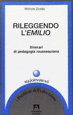 Rileggendo l'Emilio. Itinerari di pedagogia rousseauiana (I problemi dell'educazione. Aggiornamenti)