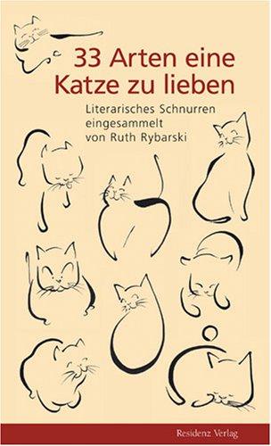 33 Arten eine Katze zu lieben: Literarisches Schnurren eingesammelt von Ruth Rybarski