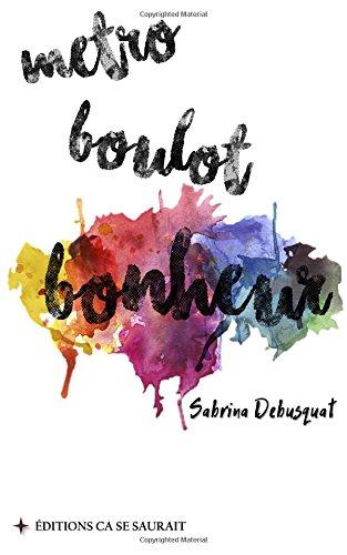 Metro, boulot... bonheur !: Pour en finir avec les coaching-pansements,  methodes miracles et autres regimes alimentaires culpabilisants.