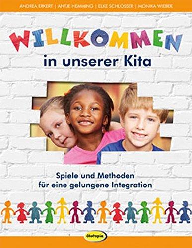 Willkommen in unserer Kita: Spiele und Methoden für eine gelungene Integration