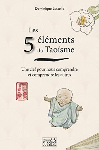 Les 5 éléments du taoïsme : une clef pour nous comprendre et comprendre les autres