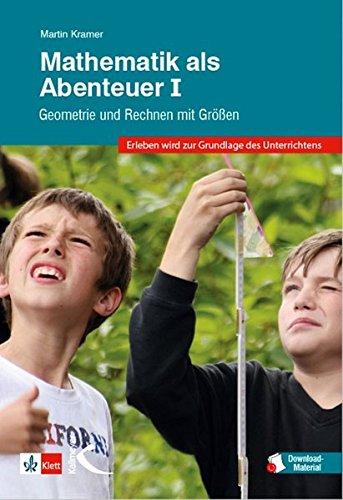 Mathematik als Abenteuer Band I: Geometrie und Rechnen mit Größen