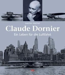 Claude Dornier: Ein Leben für die Luftfahrt