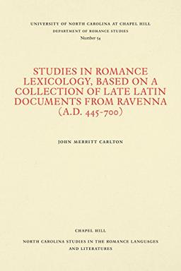 Studies in Romance Lexicology, Based on a Collection of Late Latin Documents from Ravenna (A.D. 445-700) (North Carolina Studies in the Romance Languages and Literatures)