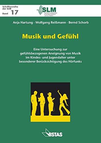 Musik und Gefühl: Eine Untersuchung zur gefühlsbezogenen Aneignung von Musik im Kindes- und Jugendalter unter besonderer Berücksichtigung des Hörfunks (Schriftenreihe der SLM)