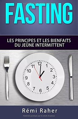 FASTING : les principes et les bienfaits du jeûne intermittent