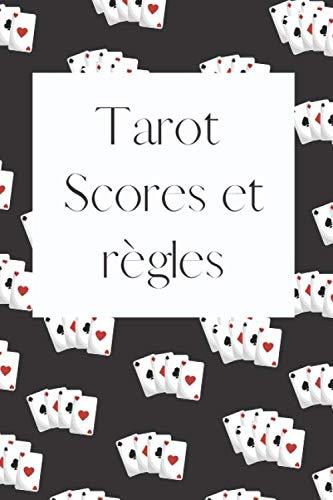 Tarot, scores et règles: Carnet de 100 pages à compléter avec vos scores de parties de Tarot ainsi que les règles du jeu pour les avoir toujours avec soi