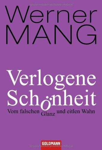 Verlogene Schönheit: Vom falschen Glanz und eitlen Wahn