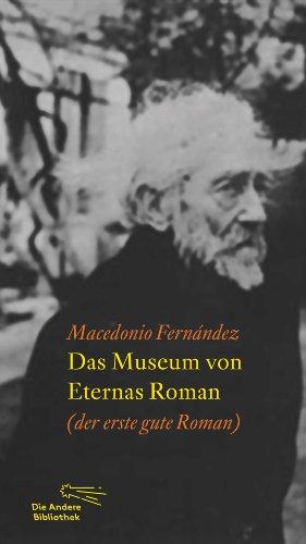 Das Museum von Eternas Roman: Der erste gute Roman (Die Andere Bibliothek, Band 350)