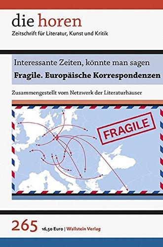 die horen / Zeitschrift für Literatur, Kunst und Kritik: Interessante Zeiten, könnte man sagen: Fragile. Europäische Korrespondenzen