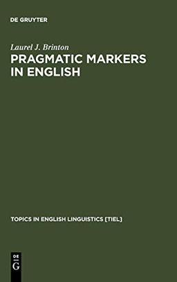 Pragmatic Markers in English: Grammaticalization and Discourse Functions (Topics in English Linguistics [TiEL], Band 19)