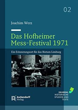 Das Hofheimer Mess-Festival 1971: Ein Erinnerungsort für das Bistum Limburg (Skandalhistorische Studien und Texte)