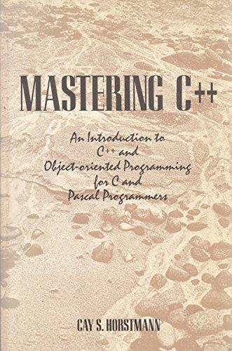 Mastering C++: An Introduction to C++ and Object-Oriented Programming for C and Pascal Programmers