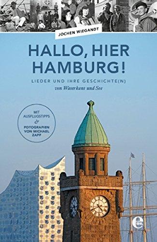 Hallo, hier Hamburg!: Lieder und ihre Geschichte(n) von Waterkant und See