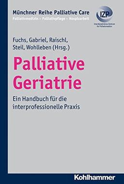 Palliative Geriatrie: Ein Handbuch für die interprofessionelle Praxis. Münchner Reihe Palliative Care Bd. 9 (Münchner Reihe Palliativmedizin)