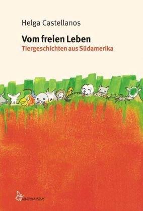 Vom freien Leben: Tiergeschichten aus Südamerika. Band 2