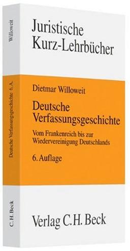 Deutsche Verfassungsgeschichte: Vom Frankenreich bis zur Wiedervereinigung Deutschlands: Vom Frankenreich bis zur Wiedervereinigung Deutschlands, Rechtsstand: voraussichtlich Juli 2009