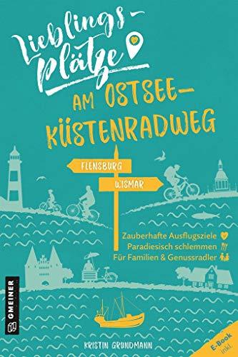 Lieblingsplätze am Ostseeküstenradweg: Von Flensburg bis Wismar (Lieblingsplätze im GMEINER-Verlag)