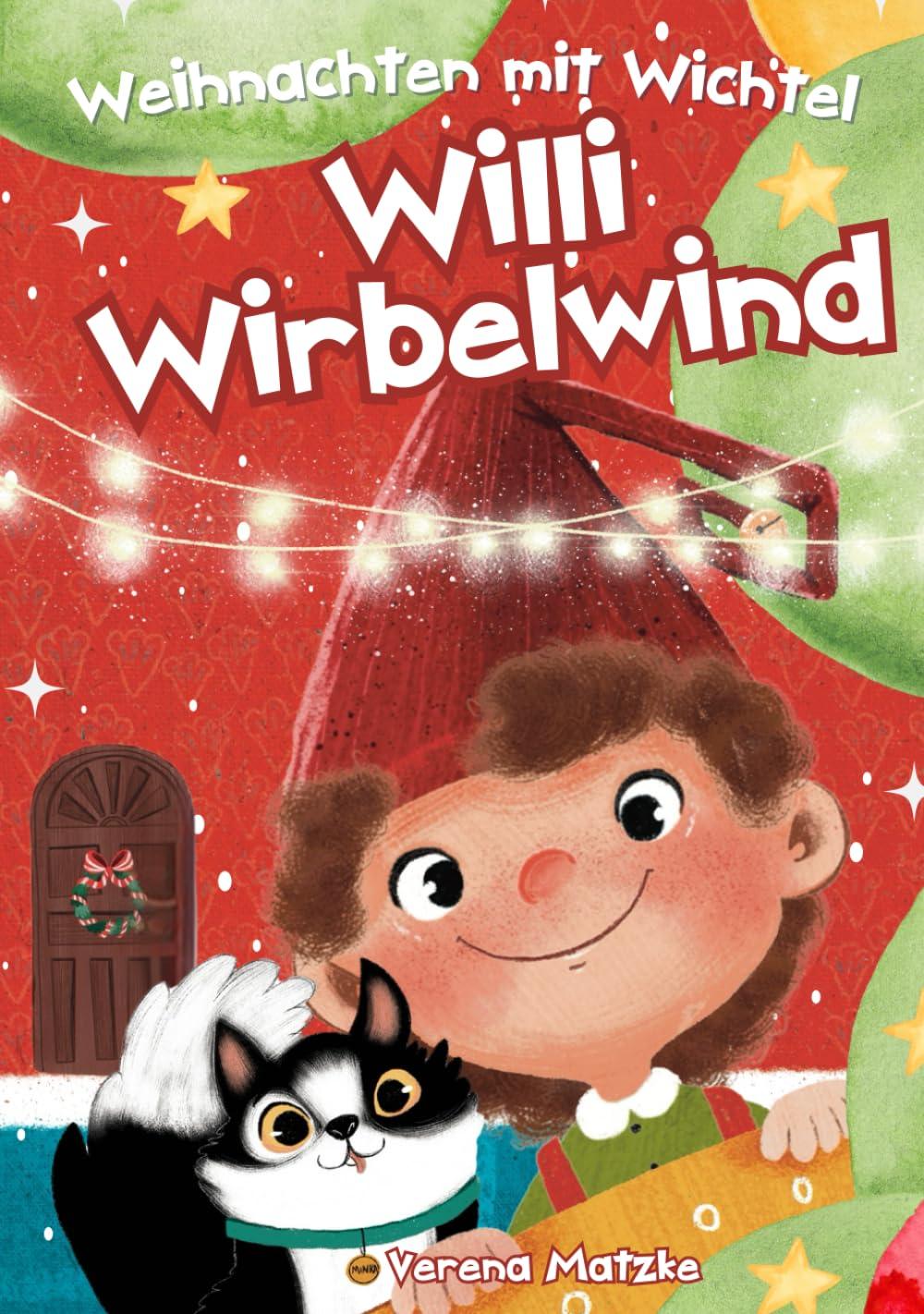 Weihnachten mit Wichtel Willi Wirbelwind: Das erste Jahr als Weihnachtswichtel hinter der magischen Wichteltür: 24 Wichtelgeschichten für Kinder zum Vorlesen als Weihnachtsgeschichte (Wichtel Zubehör)