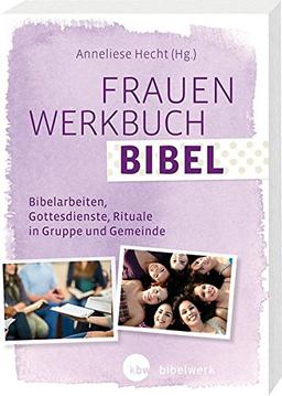 FrauenWerkbuch Bibel: Bibelarbeiten, Gottesdienste, Rituale in Gruppe und Gemeinde