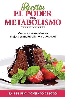 Recetas El Poder del Metabolismo: coma sabroso mientras ejora su metabolismoy adelgaza