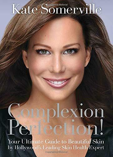 Complexion Perfection!: Your Ultimate Guide to Beautiful Skin by Hollywood's Leading Skin Health Expert