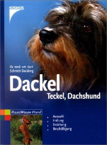 Dackel. Teckel. Dachshund: Auswahl, Haltung, Erziehung, Beschäftigung