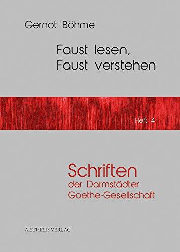 Faust lesen, Faust verstehen (Schriften der Darmstädter Goethe-Gesellschaft)