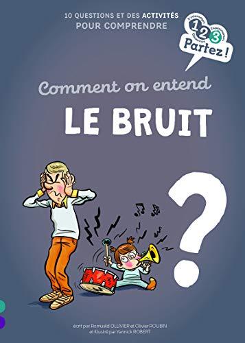 Comment on entend le bruit ? : 10 questions et des activités pour comprendre