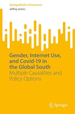 Gender, Internet Use, and Covid-19 in the Global South: Multiple Causalities and Policy Options (SpringerBriefs in Economics)