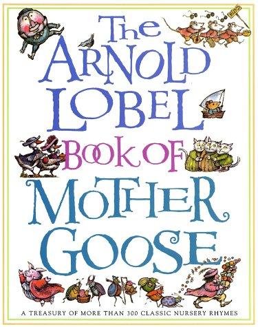 The Arnold Lobel Book of Mother Goose: A Treasury of More Than 300 Classic Nursery Rhymes (Treasured Gifts for the Holidays)