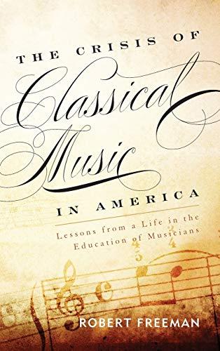 The Crisis of Classical Music in America: Lessons from a Life in the Education of Musicians