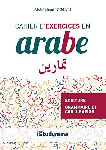 Cahier d'exercices en arabe : écriture, grammaire et conjugaison, lexique