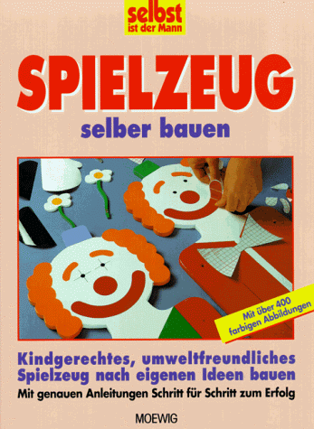 selbst ist der Mann. Spielzeug selber bauen