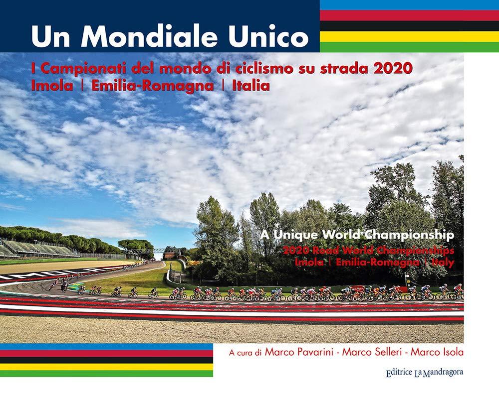 Un mondiale unico. I Campionati del mondo di ciclismo su strada 2020. Imola/Emilia-Romagna/Italia. Ediz. illustrata (La Romagna)